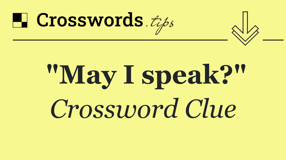 "May I speak?"