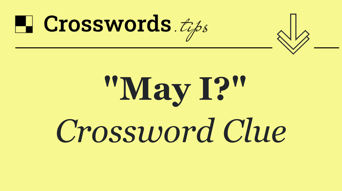 "May I?"