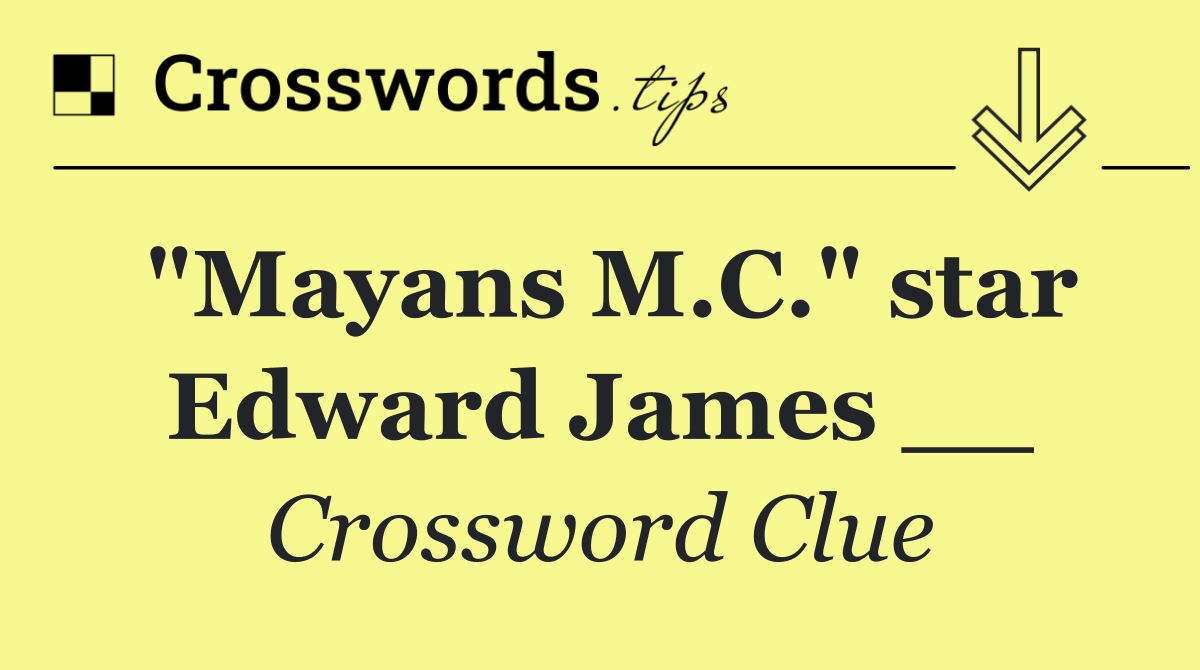 "Mayans M.C." star Edward James __