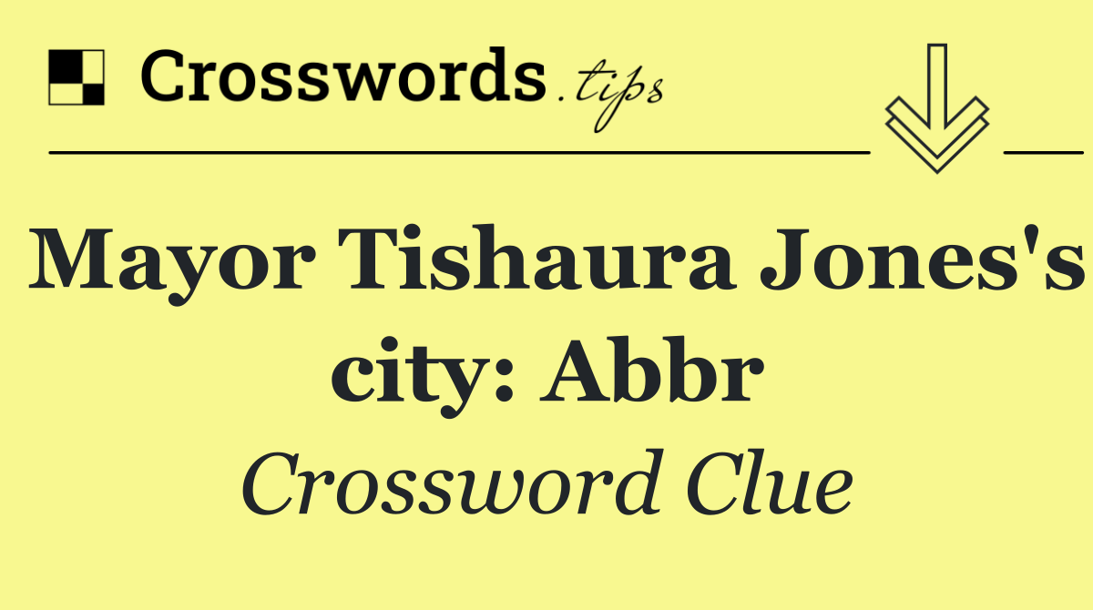 Mayor Tishaura Jones's city: Abbr