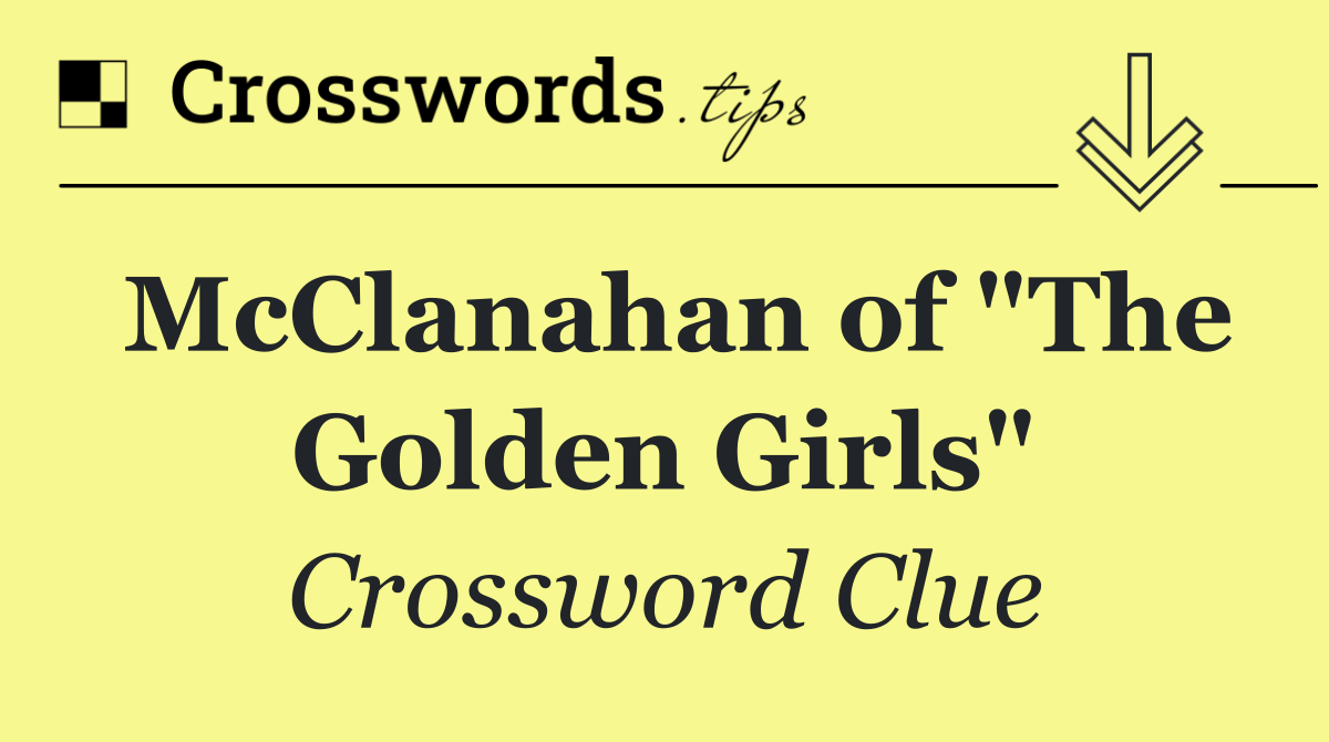 McClanahan of "The Golden Girls"