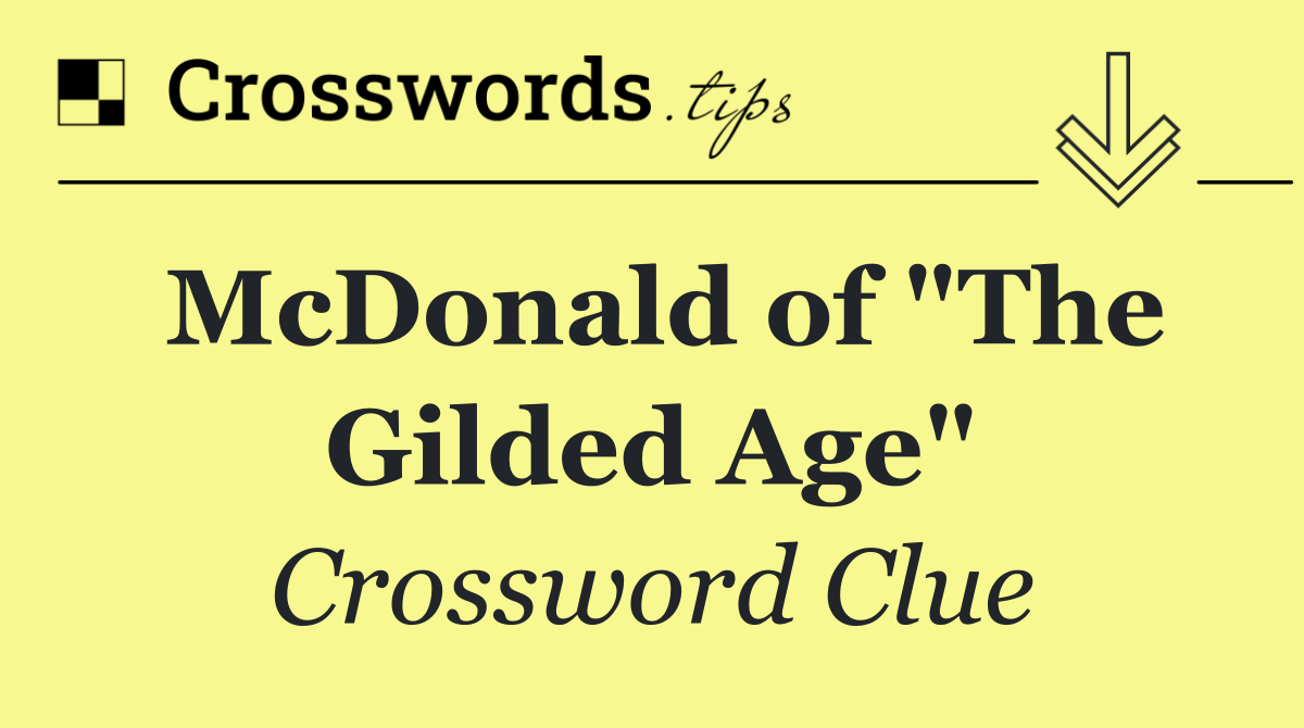 McDonald of "The Gilded Age"