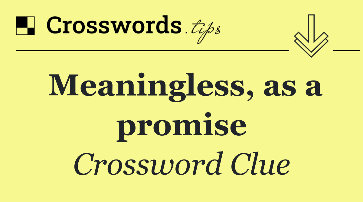 Meaningless, as a promise