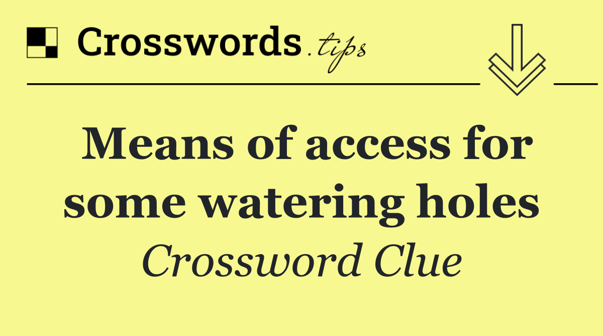 Means of access for some watering holes