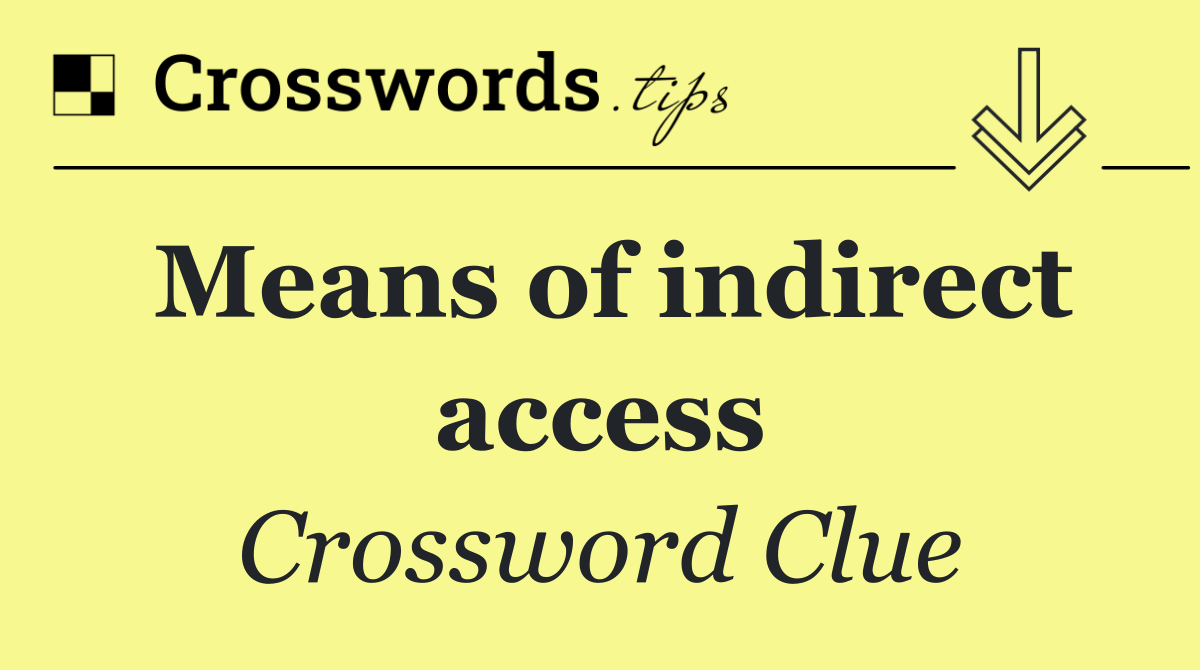 Means of indirect access
