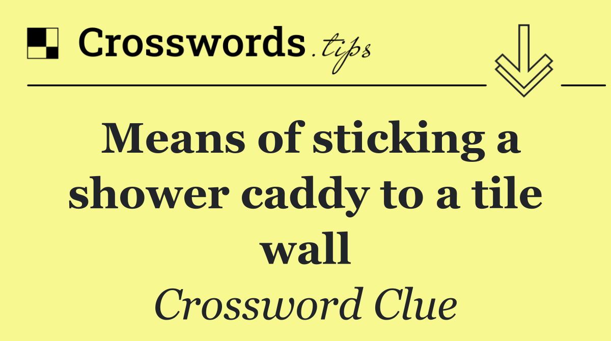 Means of sticking a shower caddy to a tile wall