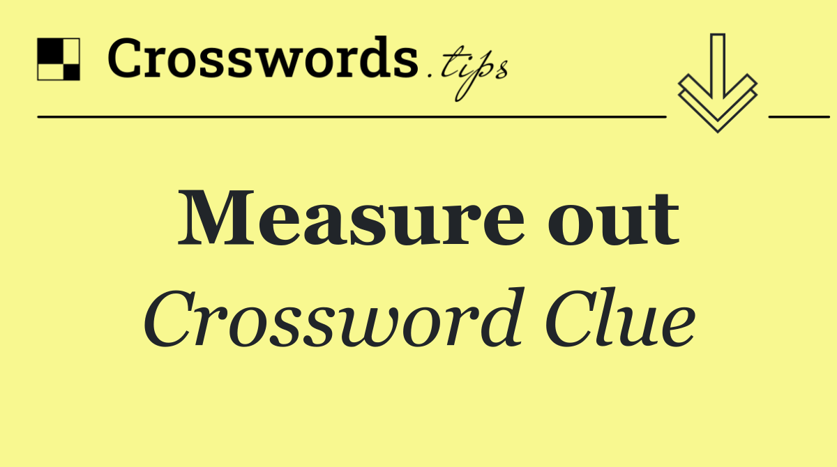 Measure out