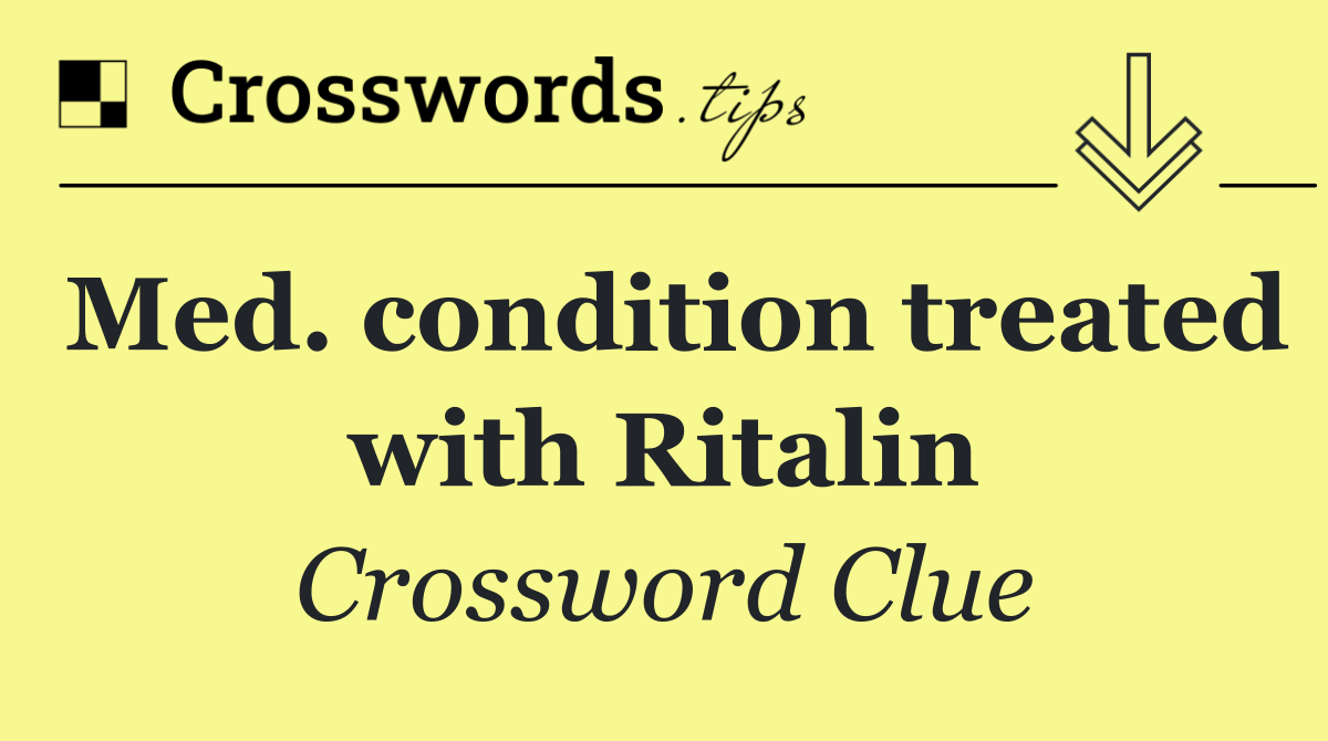 Med. condition treated with Ritalin