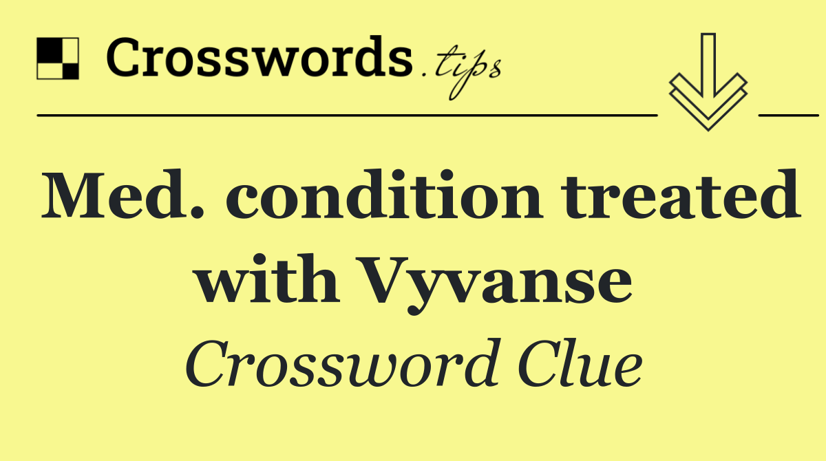 Med. condition treated with Vyvanse