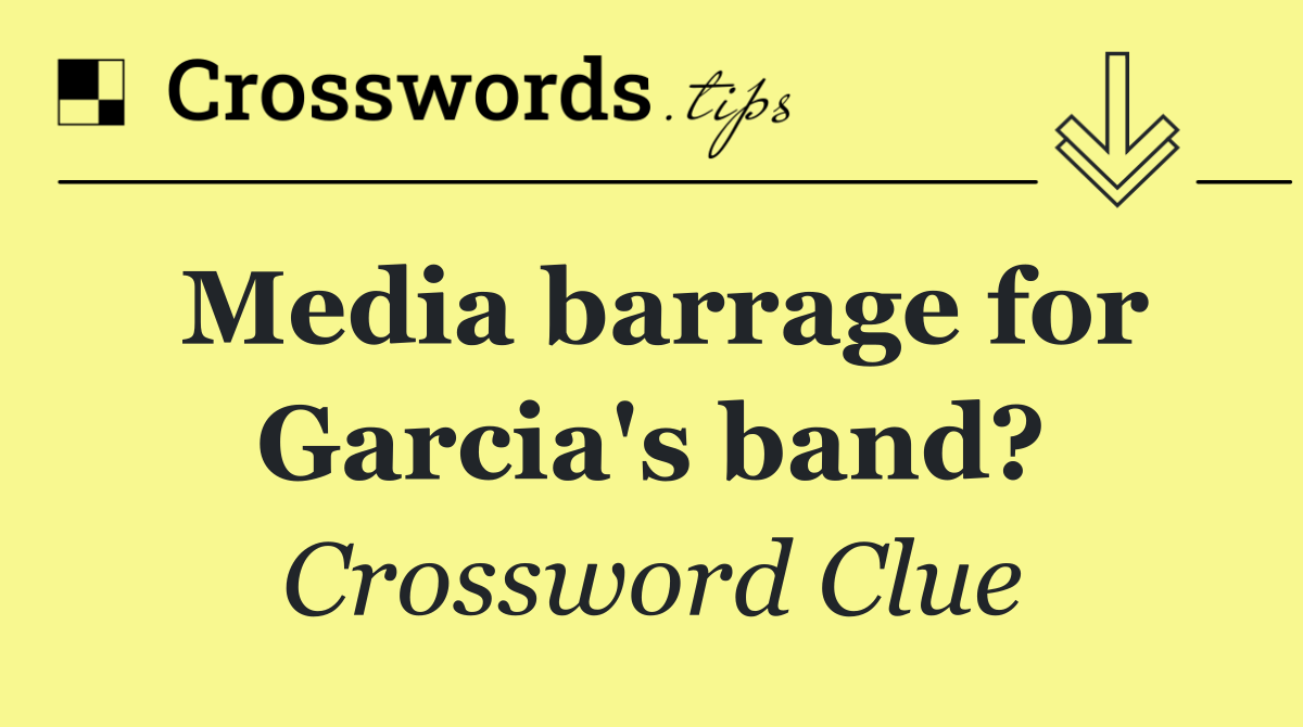 Media barrage for Garcia's band?