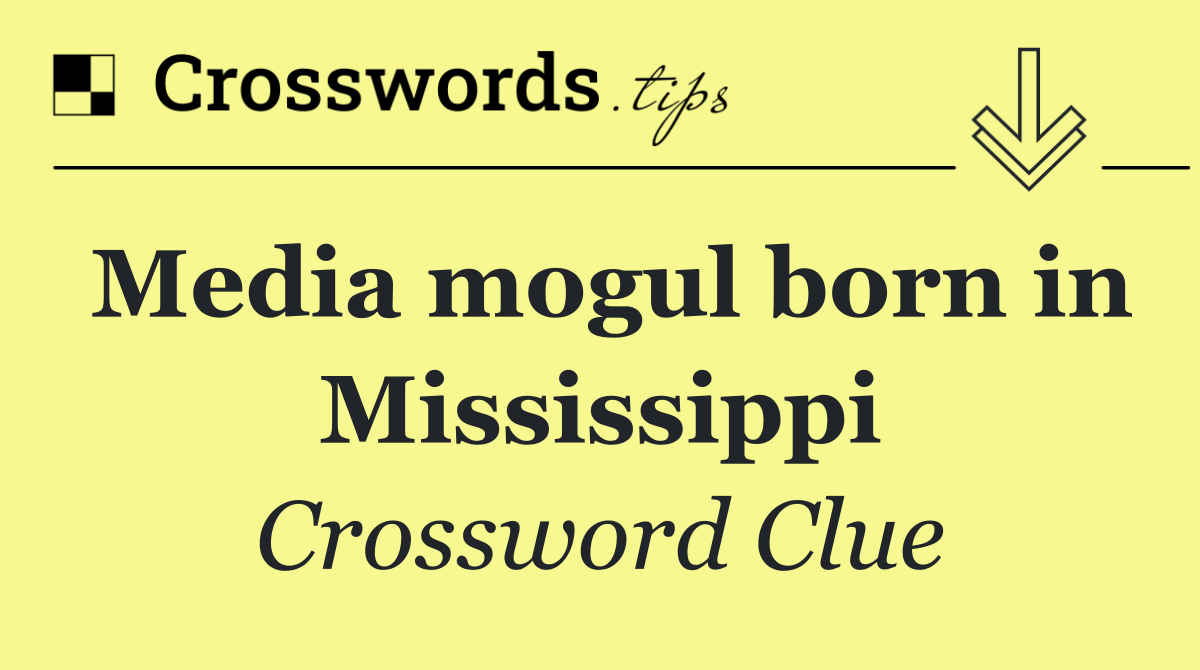 Media mogul born in Mississippi