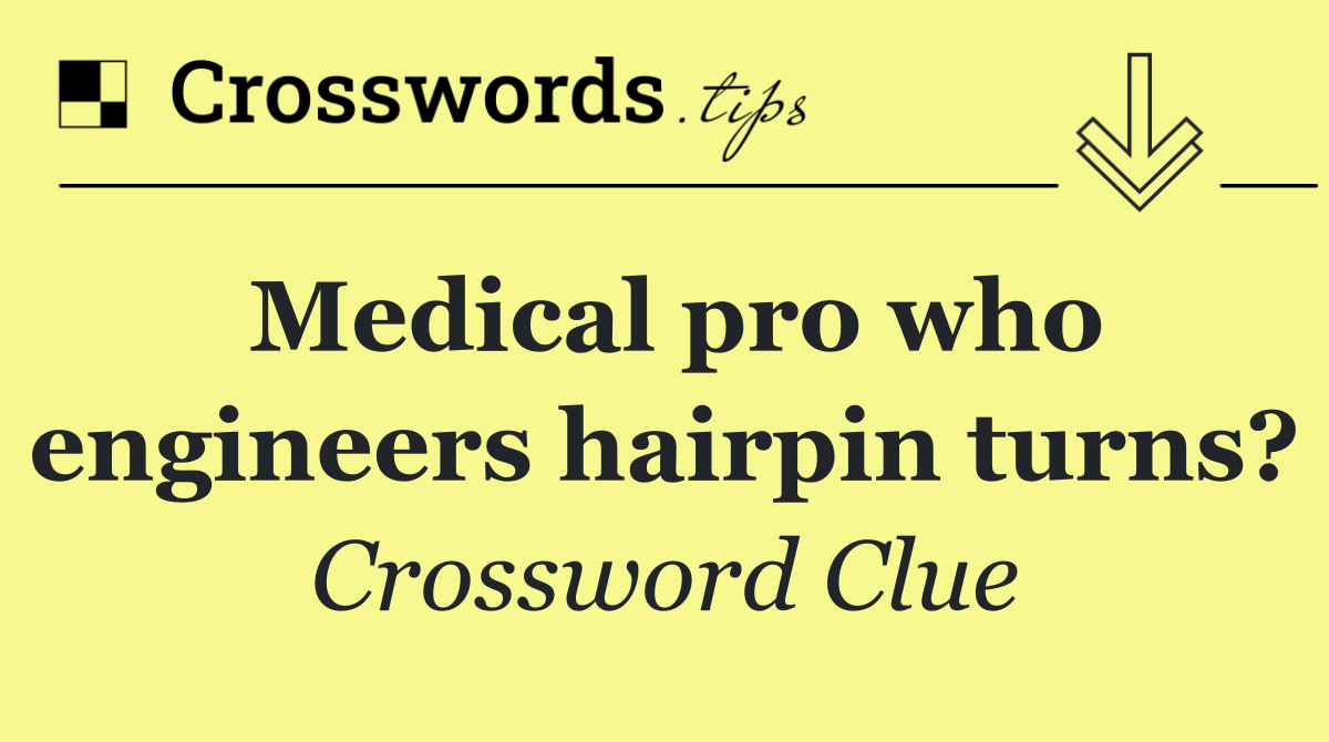 Medical pro who engineers hairpin turns?