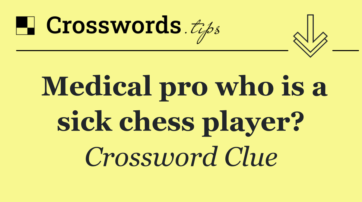 Medical pro who is a sick chess player?