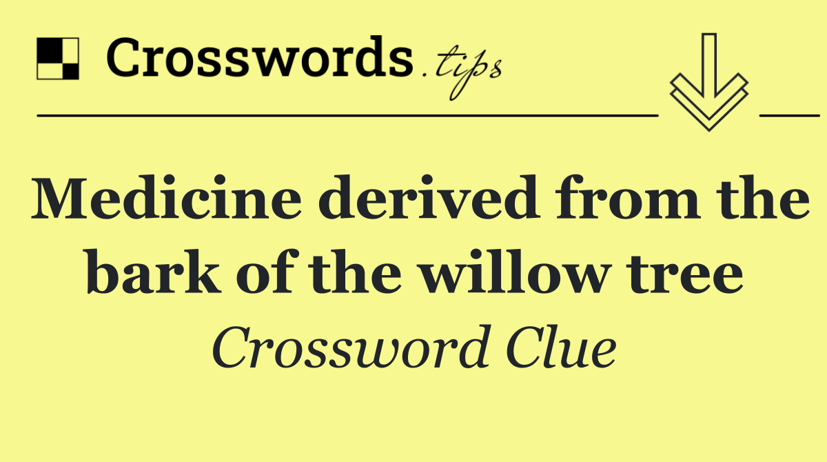 Medicine derived from the bark of the willow tree