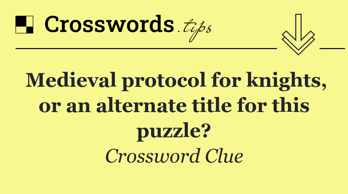Medieval protocol for knights, or an alternate title for this puzzle?