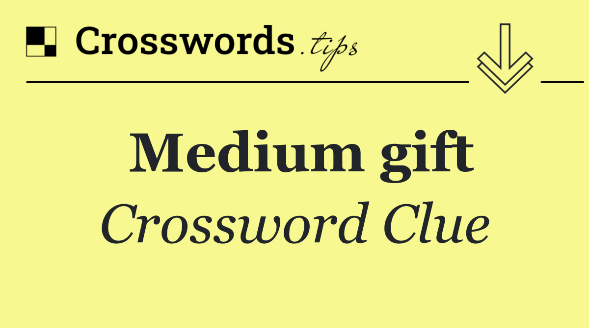 Medium gift