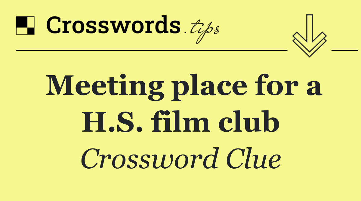 Meeting place for a H.S. film club