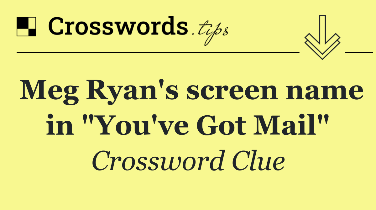 Meg Ryan's screen name in "You've Got Mail"