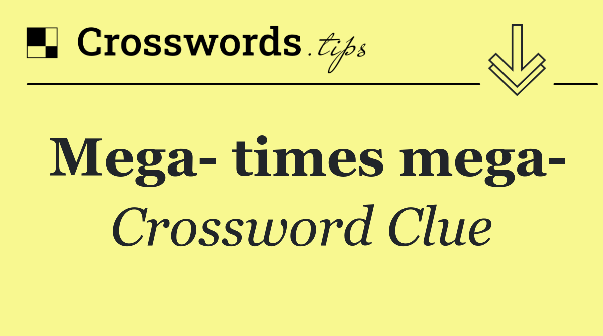Mega  times mega 