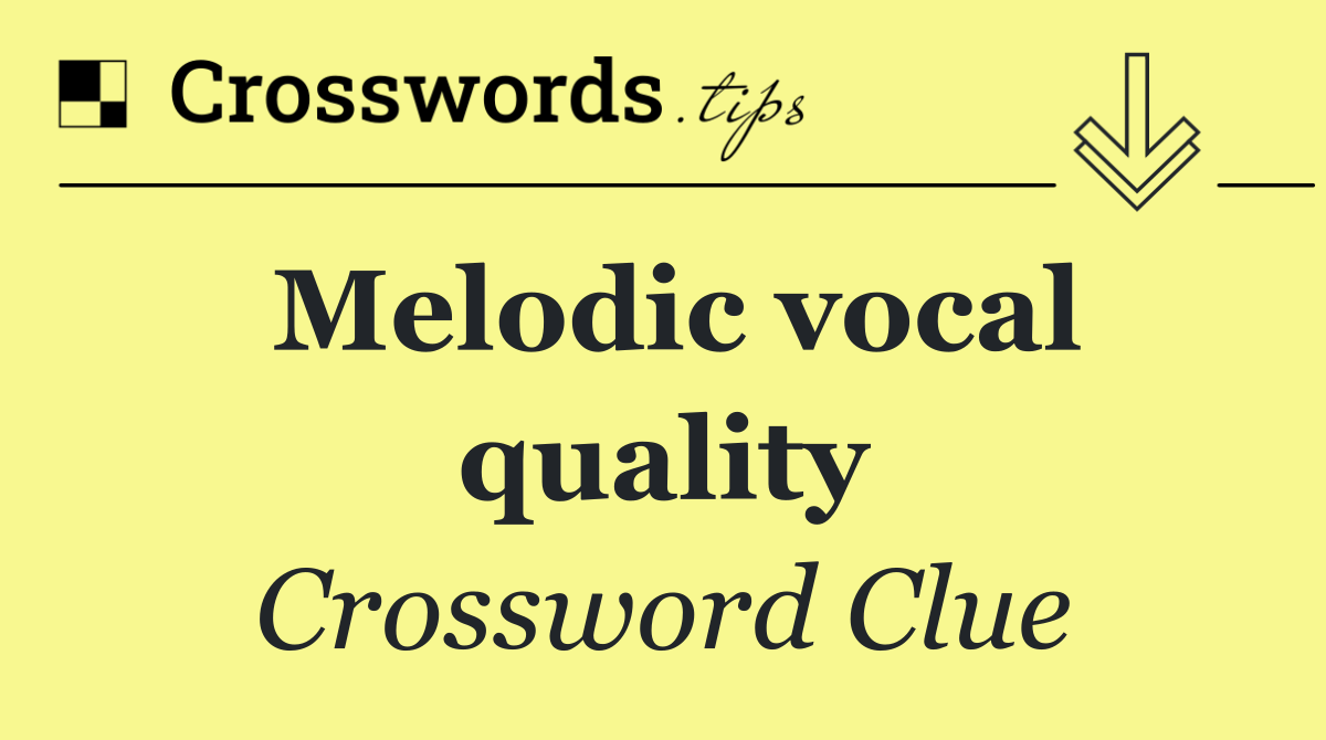 Melodic vocal quality