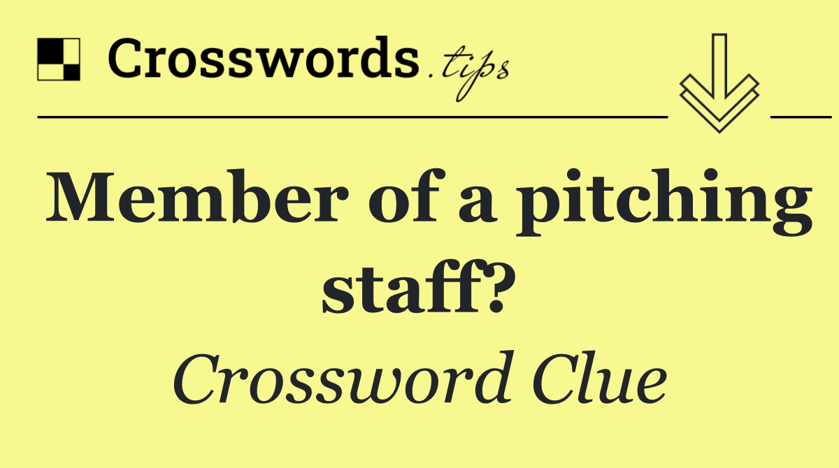 Member of a pitching staff?