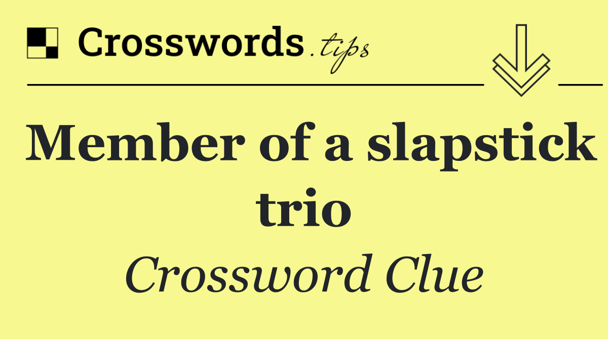 Member of a slapstick trio