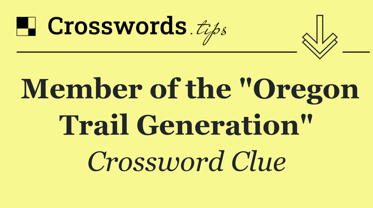 Member of the "Oregon Trail Generation"