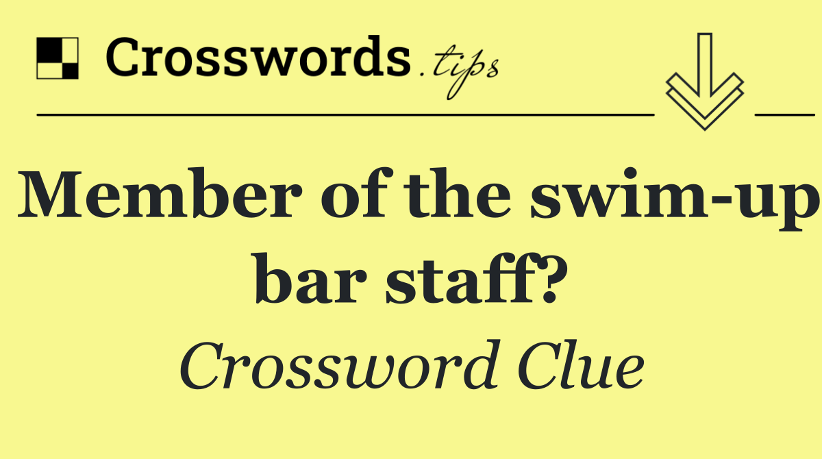 Member of the swim up bar staff?