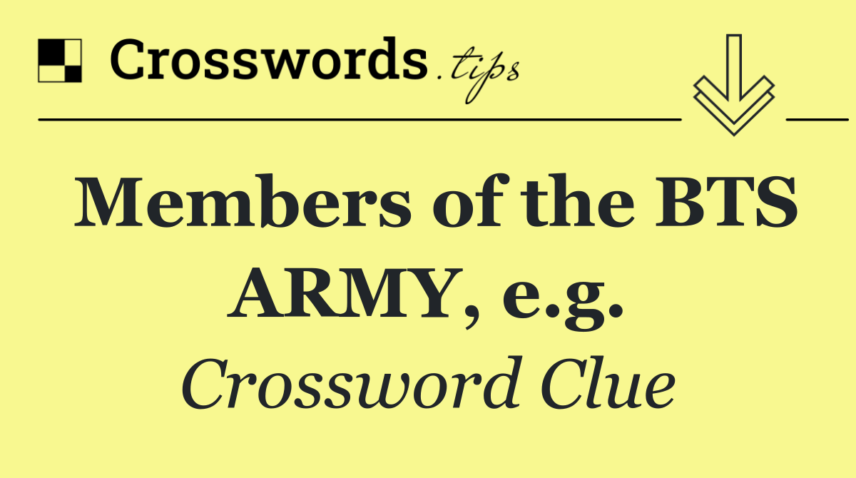 Members of the BTS ARMY, e.g.