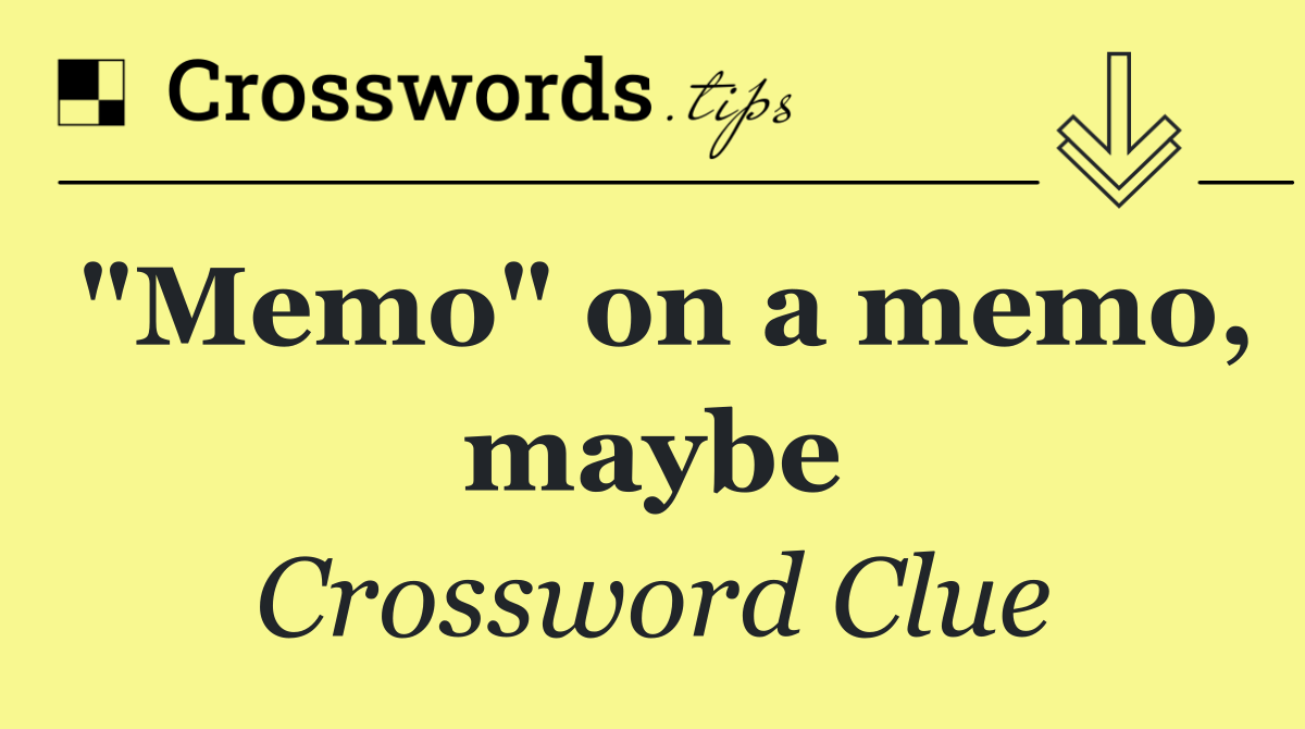 "Memo" on a memo, maybe