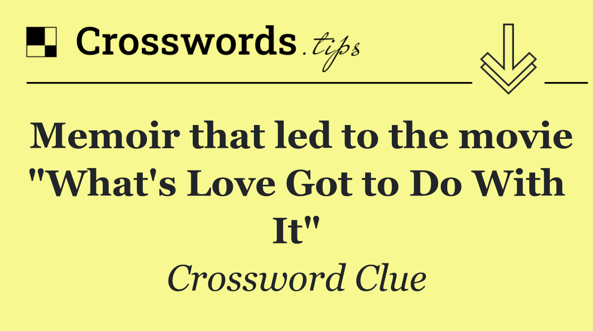 Memoir that led to the movie "What's Love Got to Do With It"