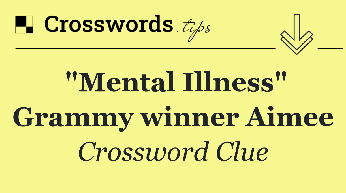 "Mental Illness" Grammy winner Aimee