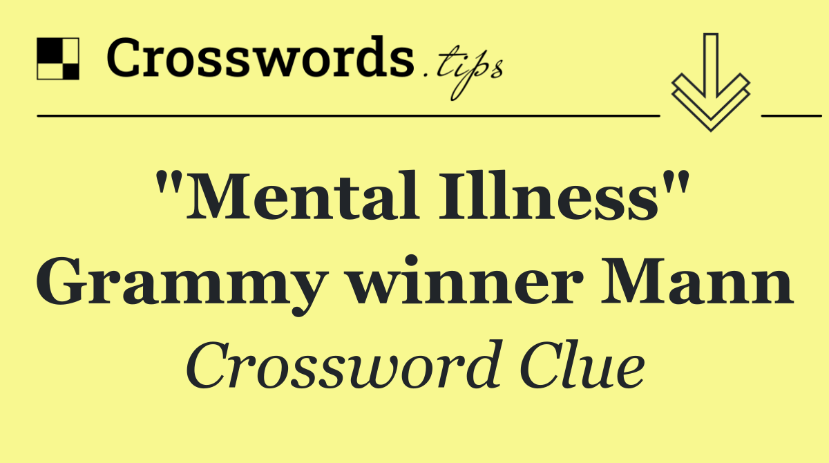 "Mental Illness" Grammy winner Mann