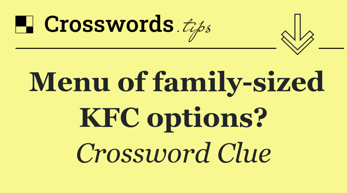 Menu of family sized KFC options?