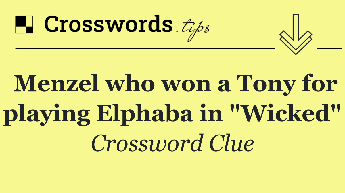 Menzel who won a Tony for playing Elphaba in "Wicked"