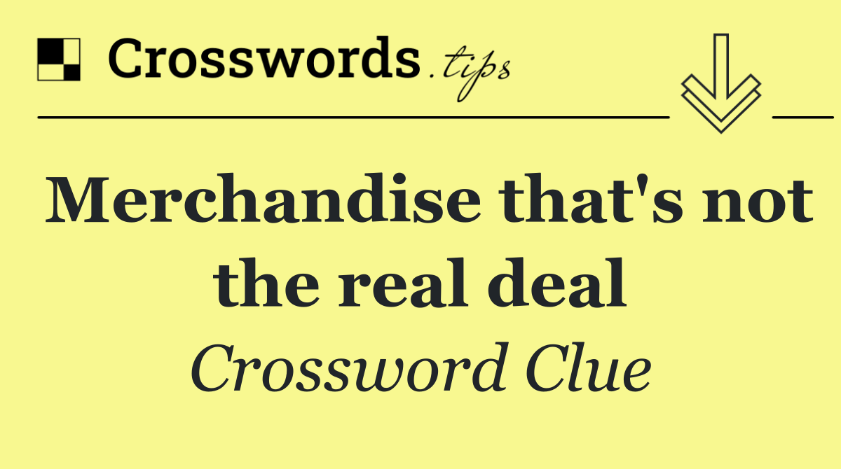 Merchandise that's not the real deal