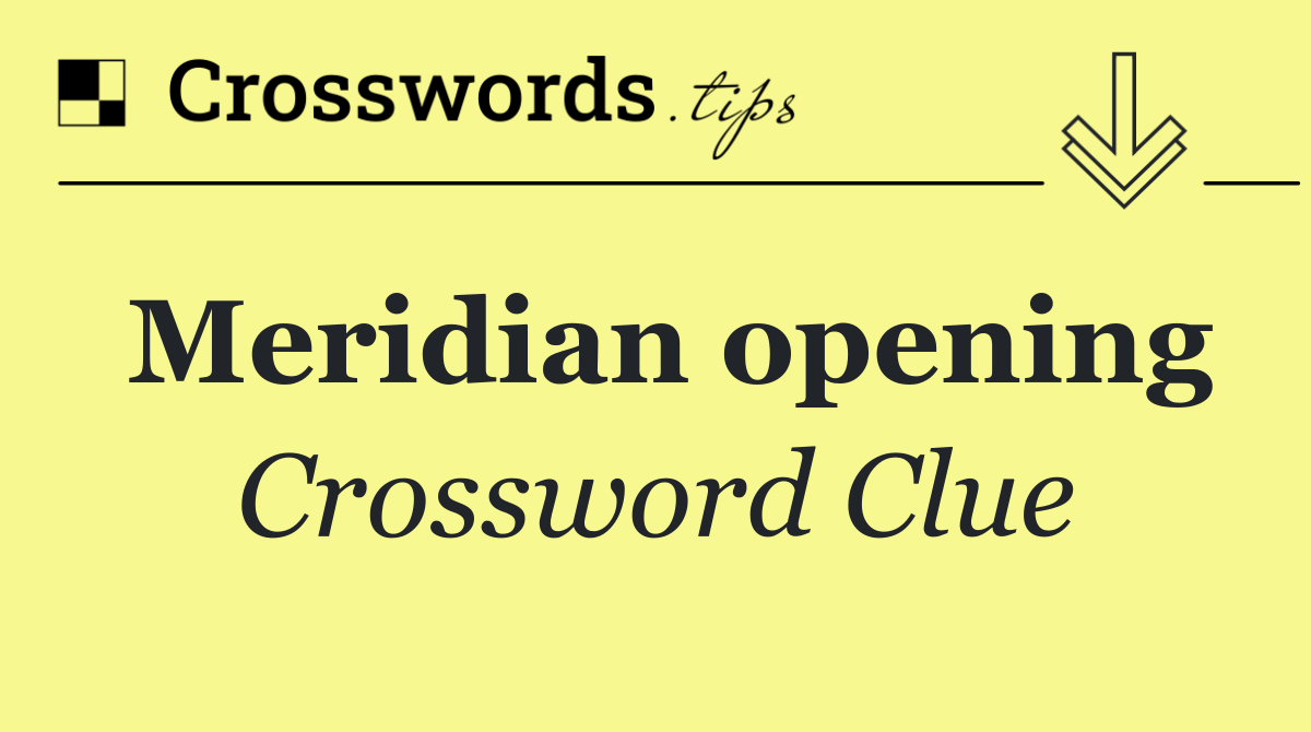 Meridian opening