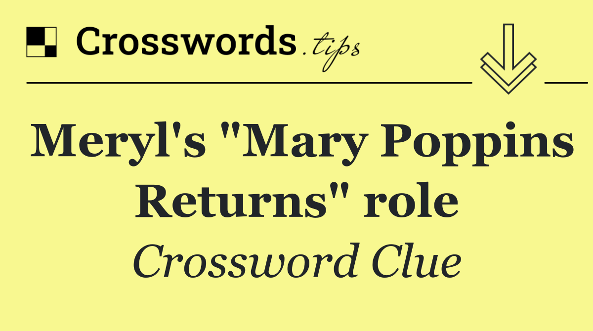 Meryl's "Mary Poppins Returns" role