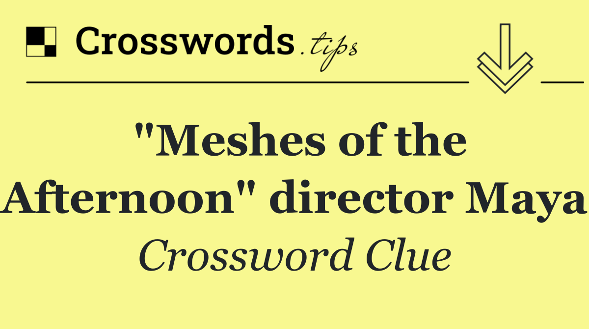 "Meshes of the Afternoon" director Maya