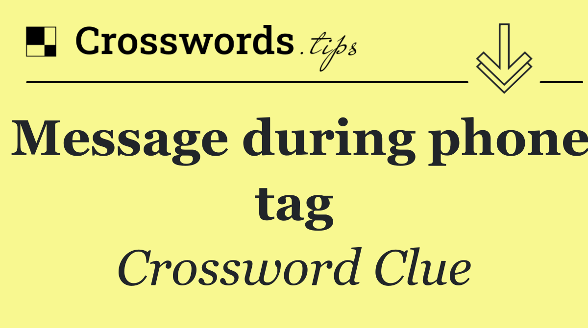 Message during phone tag