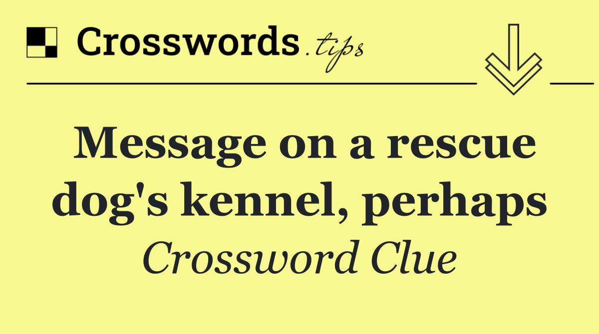 Message on a rescue dog's kennel, perhaps