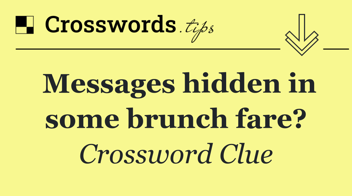Messages hidden in some brunch fare?