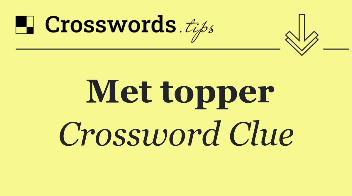 Met topper