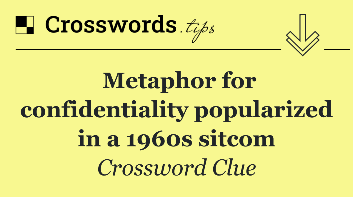 Metaphor for confidentiality popularized in a 1960s sitcom