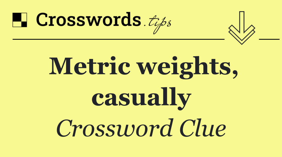 Metric weights, casually