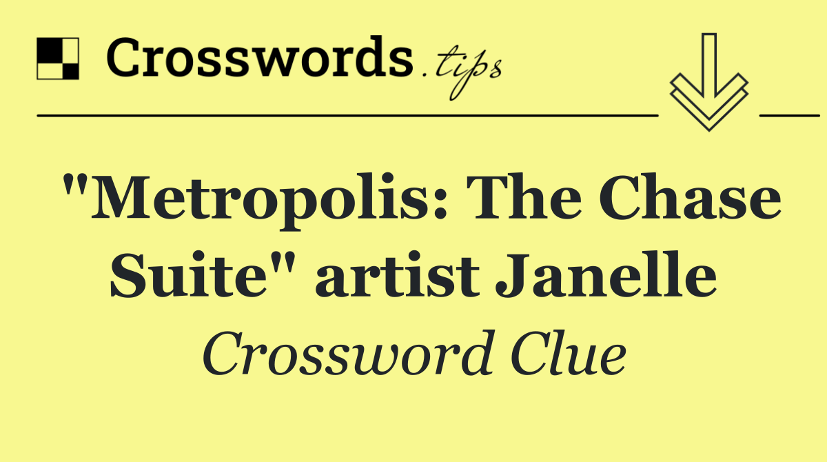 "Metropolis: The Chase Suite" artist Janelle
