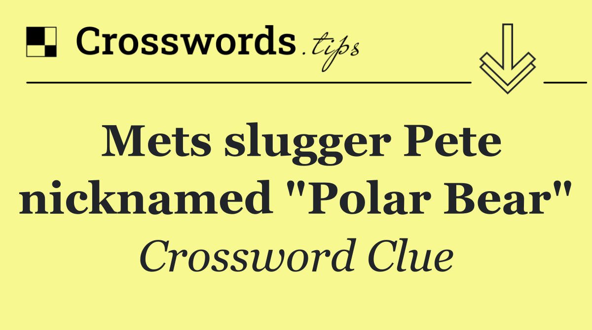 Mets slugger Pete nicknamed "Polar Bear"