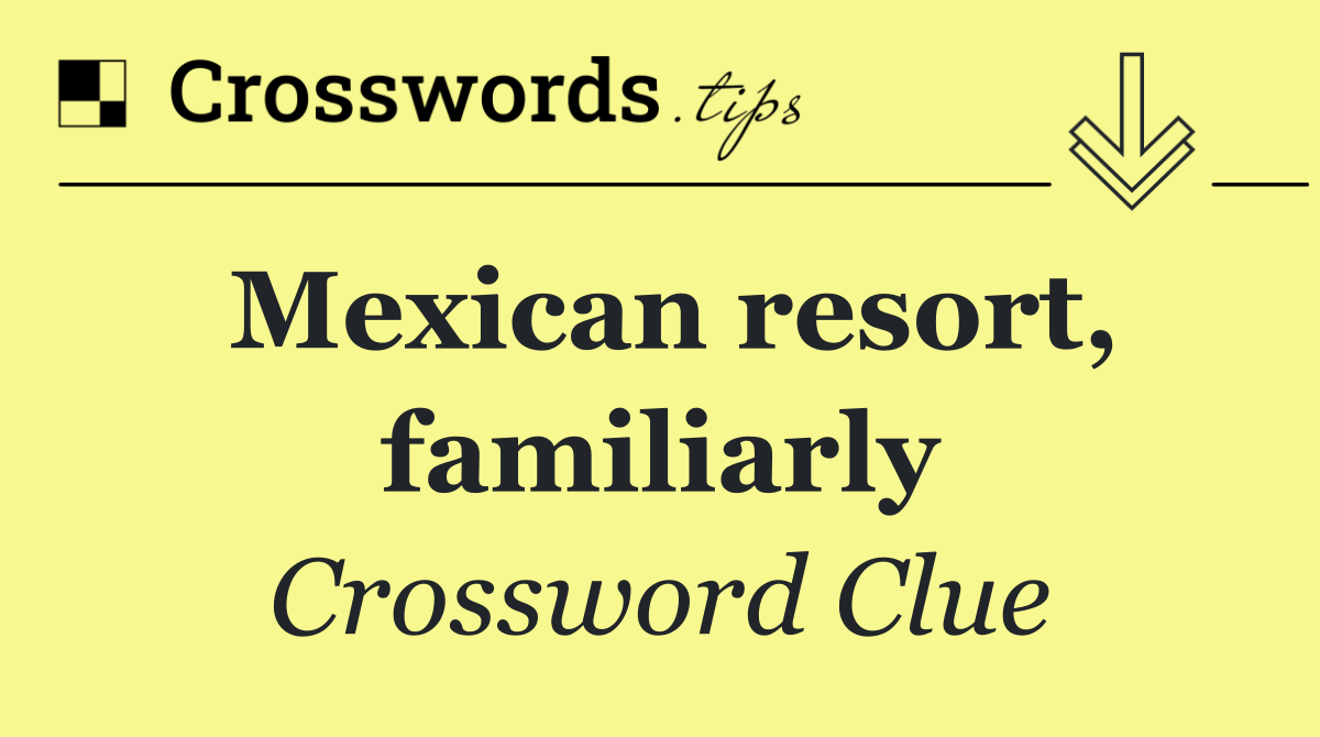 Mexican resort, familiarly