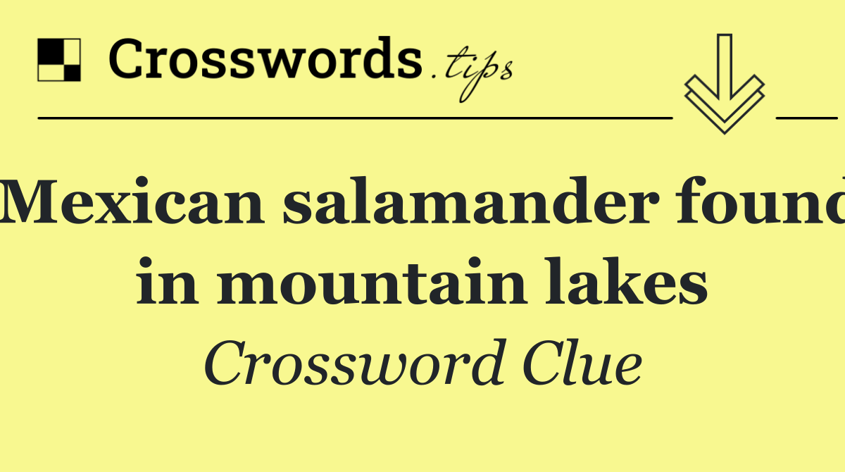 Mexican salamander found in mountain lakes