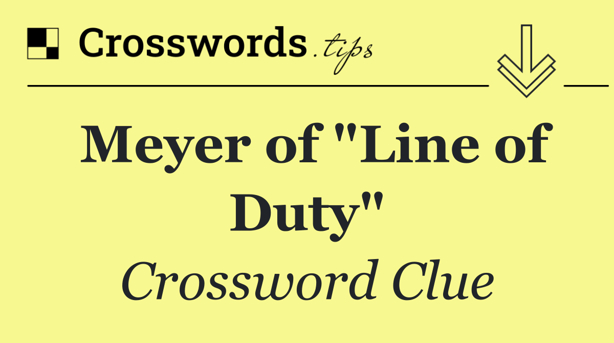 Meyer of "Line of Duty"